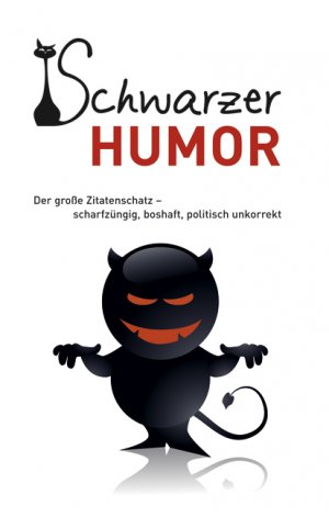 ISBN 9783897369177: Schwarzer Humor: Der große Zitatenschatz - scharfzüngig, boshaft, politisch unkorrekt