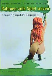 ISBN 9783897410527: Rahmen aufs Spiel setzen – FrauenKunstPädagogik