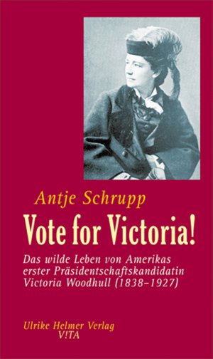 ISBN 9783897413931: Vote for Victoria! - Das wilde Leben von Amerikas erster Präsidentschaftskandidatin Victoria Woodhull (1838-1927)