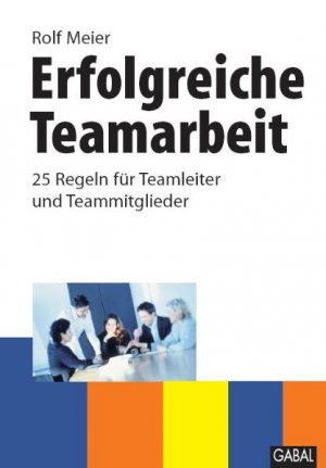 ISBN 9783897495852: Erfolgreiche Teamarbeit - 25 Regeln für Teamleiter und Teammitglieder