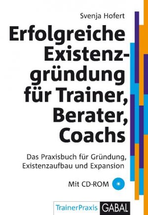 gebrauchtes Buch – Svenja Hofert – Erfolgreiche Existenzgründung für Trainer, Berater, Coachs - das Praxishandbuch für Gründung, Existenzaufbau und Expansion ; mit CD-ROM