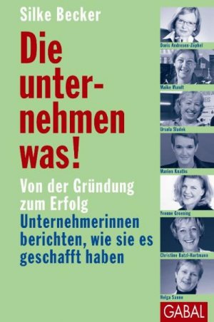 ISBN 9783897498525: Die unternehmen was! - Von der Gründung zum Erfolg – Unternehmerinnen berichten, wie sie es geschafft haben