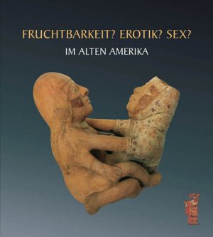 gebrauchtes Buch – Steinle, Robert Fin – Fruchtbarkeit? Erotik? Sex? Im alten Amerika aus der Sammlung Ulrich Hoffmann. (Ausstellungen: 2. Juli bis 12. November 2006, Knauf-Museum Iphofen und 24. November 2006 bis 22. April 2007, Porzellanwelt Selb - Die Museen). Herausgegeben von Markus Mergenthaler im Auftrag des Knauf-Museums Iphofen.