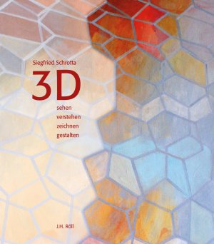 Siegfried Schrotta (Autor) - 3D: Sehen, verstehen, zeichnen, gestalten
