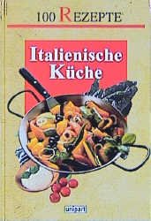 ISBN 9783897554191: Italienische Küche. 100 Rezepte