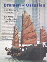 ISBN 9783897570818: Bremen - Ostasien - Eine Beziehung im Wandel. 100 Jahre Ostasischer Verein Bremen