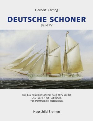 ISBN 9783897571938: Deutsche Schoner,  Band 4 - Der Bau hölzener Schoner nach 1870 an der Deutschen Ostseeküste von Pommern bis Ostpreussen