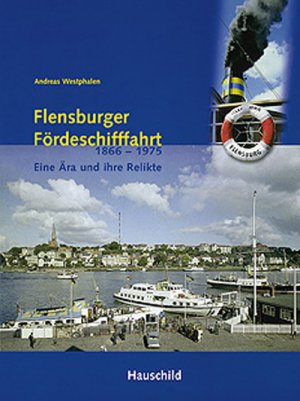 ISBN 9783897572379: Flensburger Fördeschifffahrt 1866-1975 - Eine Ära und ihre Relikte