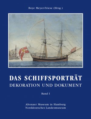 gebrauchtes Buch – Meyer-Friese, Boye  – Das Schiffsporträt. Dekoration und Dokument. Band I-III. Altonaer Museum in Hamburg Norddeutsches Landesmuseum. Bestandskatalog der Sammlung.