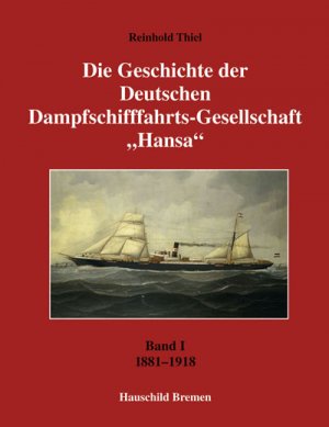 ISBN 9783897574779: Die Geschichte der Deutschen Dampfschifffahrt-Gesellschaft "Hansa" – Band 1: 1881-1918