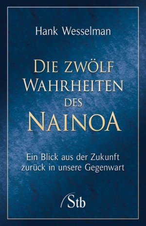 ISBN 9783897676046: Die 12 Wahrheiten des Nainoa - Ein Blick aus der Zukunft zurück in die Gegenwart