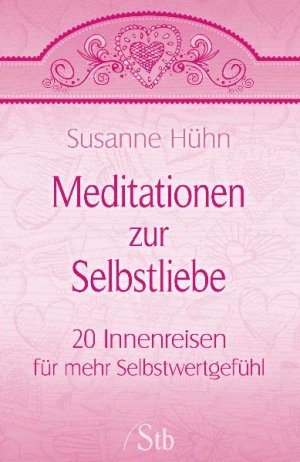 ISBN 9783897676763: Meditationen zur Selbstliebe - 20 Innenreisen für mehr Selbstwertgefühl