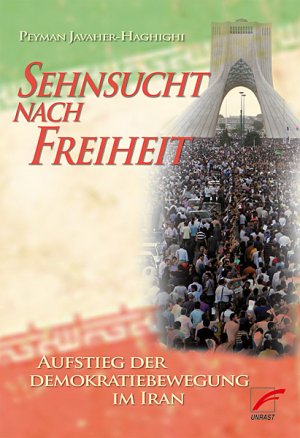 ISBN 9783897710399: Sehnsucht nach Freiheit - Aufstieg der Demokratiebewegung im Iran