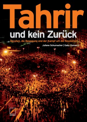 ISBN 9783897710450: Tahrir und kein Zurück – Ägypten, die Bewegung und der Kampf um die Revolution