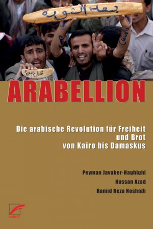 ISBN 9783897710481: ARABELLION - Die arabische Revolution für Freiheit und Brot von Kairo bis Damaskus