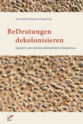 ISBN 9783897712416: BeDeutungen dekolonisieren - Spuren von (antimuslimischem) Rassismus