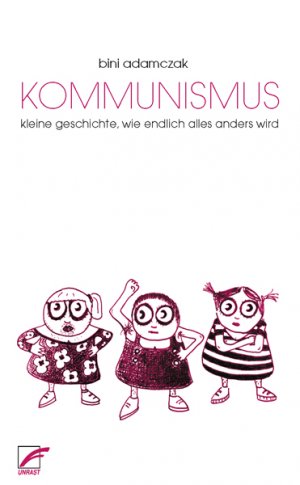 ISBN 9783897714304: Kommunismus – Kleine Geschichte, wie endlich alles anders wird