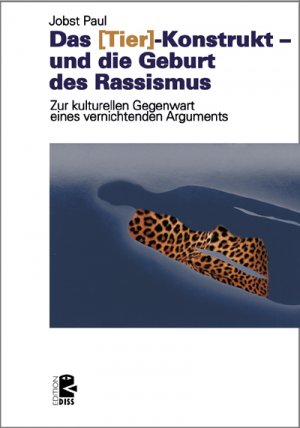 ISBN 9783897717312: Das ›Tier‹-Konstrukt – und die Geburt des Rassismus – Zur kulturellen Gegenwart eines vernichtenden Arguments