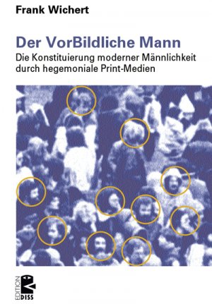 ISBN 9783897717367: Der VorBildliche Mann - Die Konstituierung moderner Männlichkeit durch hegemoniale Print-Medien