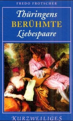 ISBN 9783897720374: Thüringens berühmte Liebespaare (Kurzweiliges Nr. 39)