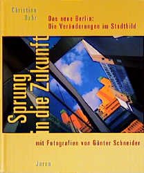 ISBN 9783897730014: Sprung in die Zukunft. Das neue Berlin: Die Veränderungen im Stadtbild.