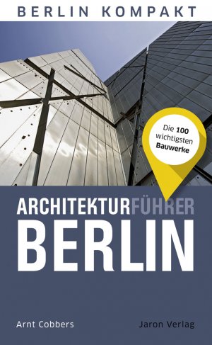 ISBN 9783897734241: Architekturführer Berlin | Die 100 wichtigsten Bauwerke | Arnt Cobbers | Taschenbuch | Berlin kompakt | 240 S. | Deutsch | 2017 | Jaron Verlag GmbH | EAN 9783897734241