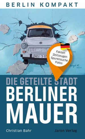 ISBN 9783897734289: Die geteilte Stadt – Berliner Mauer – Fakten, Zeitzeugen, Spurensuche, Fotos