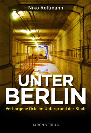 ISBN 9783897737518: Unter Berlin - Verborgene Orte im Untergrund der Stadt