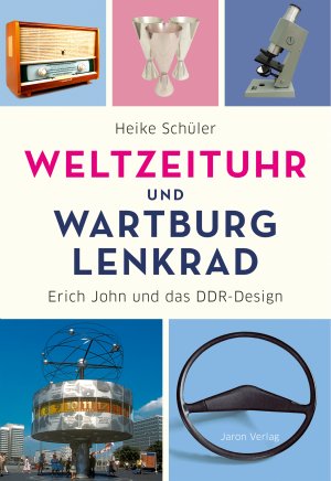 ISBN 9783897738607: Weltzeituhr und Wartburg-Lenkrad – Erich John und das DDR-Design