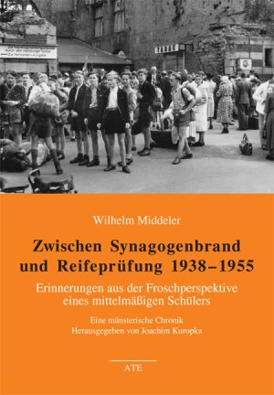 ISBN 9783897812000: zwischen synagogenbrand und reifeprüfung 1938 - 1955. erinnerungen aus der froschperspektive eines mittelmäßigen schülers. eine münsterische chronik; herausgegeben von joachim kuropka