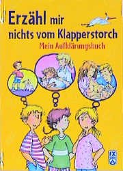 gebrauchtes Buch – Erzähl mir nichts vom Klapperstorch!: Ein Aufklärungsbuch