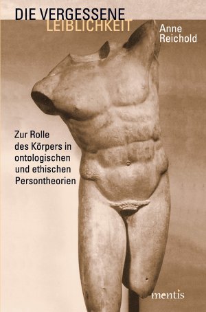 ISBN 9783897852938: Die vergessene Leiblichkeit - Zur Rolle des Körpers in ontologischen und ethischen Persontheorien