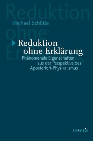 ISBN 9783897853911: Reduktion ohne Erklärung – Phänomenale Eigenschaften aus der Perspektive des Aposteriori-Physikalismus