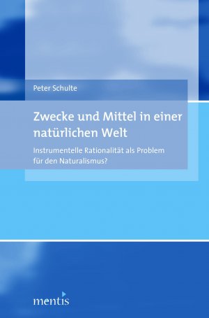 ISBN 9783897856776: Zwecke und Mittel in einer natürlichen Welt - Instrumentelle Rationalität als Problem für den Naturalismus?