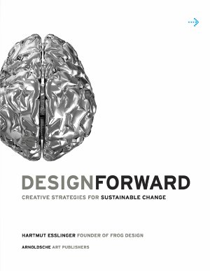 ISBN 9783897903814: Design Forward - Creative Strategies for Sustainable Change