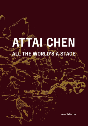 ISBN 9783897907201: Attai Chen | All the World's a Stage | Glenn Adamson (u. a.) | Buch | 104 S. | Deutsch | 2024 | Arnoldsche Art Publishers | EAN 9783897907201