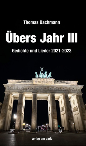 neues Buch – Thomas Bachmann – Übers Jahr III | Gedichte und Lieder 2021-2023 | Thomas Bachmann | Taschenbuch | verlag am park | 226 S. | Deutsch | 2024 | Edition Ost Im Verlag Das | EAN 9783897933620