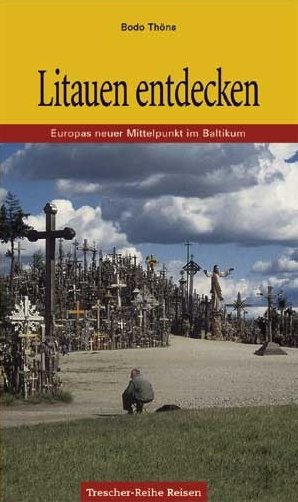 ISBN 9783897940321: Litauen entdecken : Europas neuer Mittelpunkt im Baltikum. aufgezeichnet von Bodo Thöns / Trescher-Reihe Reisen