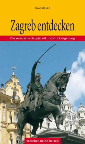 ISBN 9783897940987: Zagreb entdecken – Die kroatische Hauptstadt und ihre Umgebung