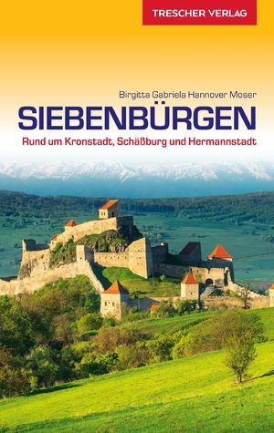 gebrauchtes Buch – Birgitta Gabriela Hannover Moser – Siebenbürgen - rund um Kronstadt, Schäßburg und Hermannstadt