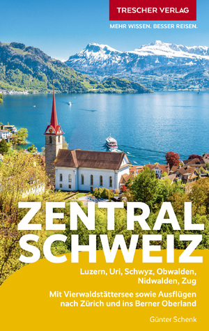 neues Buch – Günter Schenk – TRESCHER Reiseführer Zentralschweiz / Luzern, Uri, Schwyz, Obwalden, Nidwalden, Zug. Mit Vierwaldstättersee sowie Ausflügen nach Zürich und ins Berner Oberland / Günter Schenk / Taschenbuch / 264 S.