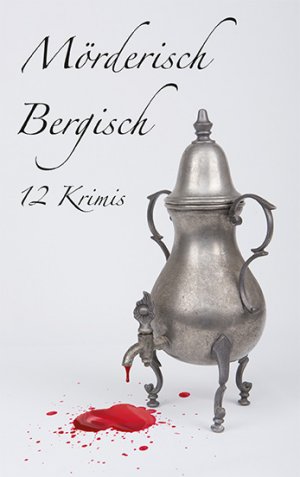 ISBN 9783897962477: Mörderisch Bergisch!: 12 Kurzkrimis