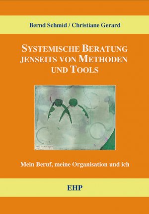 ISBN 9783897970892: Systemische Beratung jenseits von Tools und Methoden – Mein Beruf, meine Organisation und ich