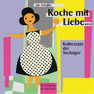 ISBN 9783897981980: Koche mit Liebe... - Kultrezepte der Sechziger