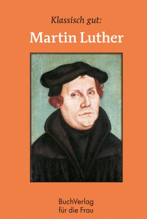 ISBN 9783897982468: Klassisch gut: Martin Luther