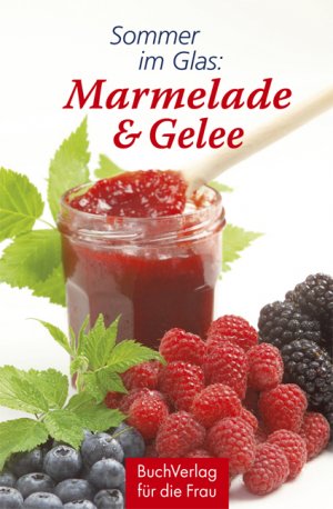 ISBN 9783897982819: Sommer im Glas: Marmelade & Gelee