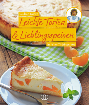 ISBN 9783897986473: Leichte Torten & Lieblingsspeisen - in feiner Thüringer Art