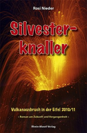 ISBN 9783898010252: Silvesterknaller - Vulkanausbruch in der Eifel 2010/11. Roman um Zukunft und Vergangenheit