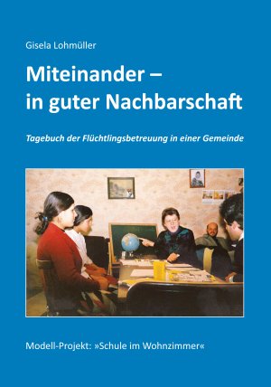 ISBN 9783898010740: Miteinander- in guter Nachbarschaft - Tagebuch der Flüchtlingsbetreuung in einer Gemeinde