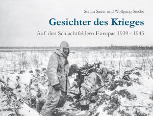 ISBN 9783898013802: Gesichter des Krieges – Auf den Schlachtfeldern Europas 1939-1945